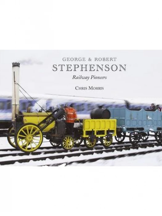 George and Robert Stephenson Railway Pioneers